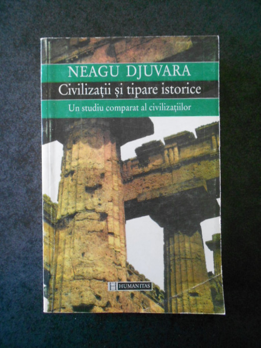 NEAGU DJUVARA - CIVILIZATII SI TIPARE ISTORICE