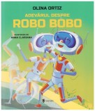 Cumpara ieftin Adevărul despre Robo Bobo (Vol. 13) - Hardcover - Olina Ortiz - Univers