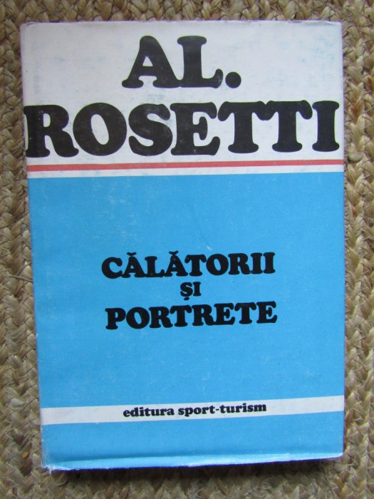 AL.ROSETTI - CALATORII SI PORTRETE (1983, editie cartonata)