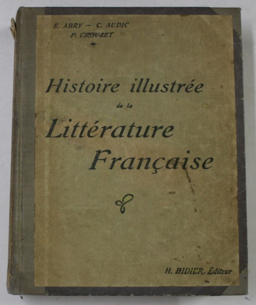 HISTOIRE ILLUSTREE DE LA LITTERATURE FRANCAISE par E. ABRY ...P. CROUZET , 1916