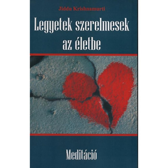Legyetek szerelmesek az &eacute;letbe - Medit&aacute;ci&oacute; - Jiddu Krishnamurti