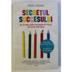SECRETUL SUCCESULUI , DE CE UNII COPII VOR REUSI IN VIATA , IAR ALTII VOR ESUA de PAUL TOUGH , 2015