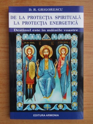 D. Grigorescu - De la protectia spirituala la protectia energetica foto