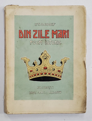 DIN ZILE MARI - POEM ISTORIC de ST.O . IOSIF , EDITIA I * , 1905 foto