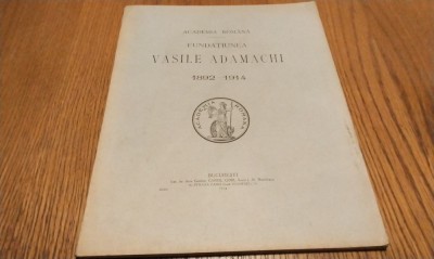 FUNDATIUNEA VASILE ADAMACHI 1892-1914 - Editura Inst. de Arte Grafice Carol Gobl, Academia Romana, 1914, 74 p. cu ilustratii foto