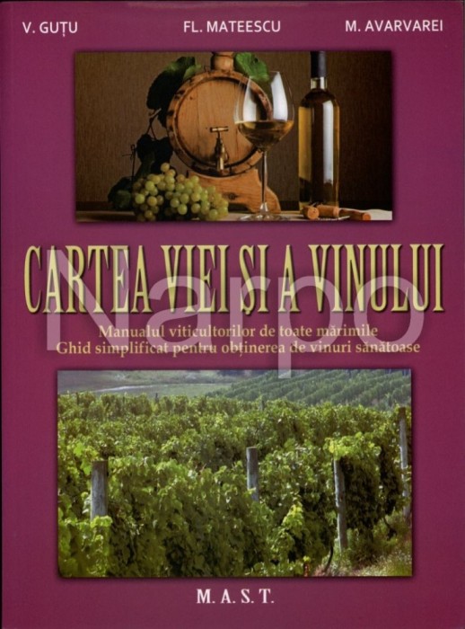 Cartea viei si a vinului. Manualul viticultorilor. Ghid simplificat pentru obtinerea de vinuri sanatoase. Editura MAST