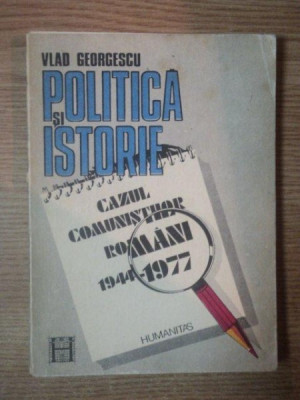 POLITICA SI ISTORIE . CAZUL COMUNISTILOR ROMANI 1944-1977 de VLAD GEORGESCU , 1991 foto