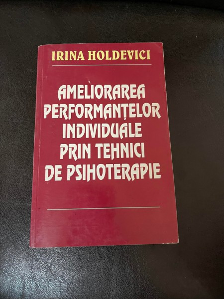 Irina Holdevici - Ameliorarea performantelor individuale prin tehnici de psihoterapie