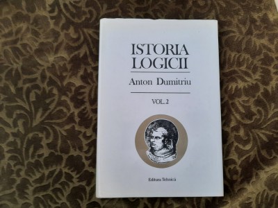Istoria logicii, vol 2 - Anton Dumitriu (editia a III-a, Editura Tehnica, 1995) foto