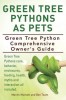 Green Tree Pythons as Pets. Green Tree Python Comprehensive Owner&#039;s Guide. Green Tree Pythons Care, Behavior, Enclosures, Feeding, Health, Myths and I