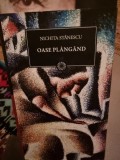 Oase Plangand - Nichita Stanescu, Editura Curtea Veche, 373 pagini, Coperta Cartonata, Carte Folosita