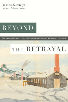 Beyond the Betrayal: The Memoir of a World War II Japanese American Draft Resister of Conscience foto