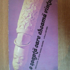 O SOAPTA CARE CHEAMA VANTUL . ANTOLOGIE DE LIRICA NEGRO-AFRICANA de SANZIANA COLFESCU-DRAGOS , GHEORGHE DRAGOS , 1977