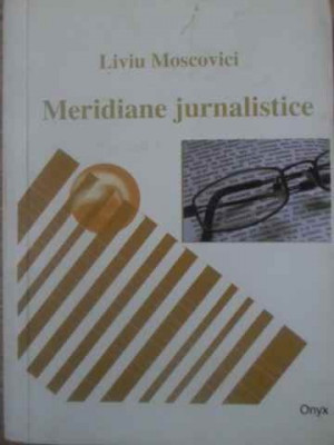 MERIDIANE JURNALISTICE-LIVIU MOSCOVICI foto