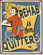 Placa metalica - Rehab is for Quitters - 30x40 cm foto