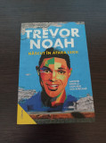 Trevor Noah - Nascut in afara legii
