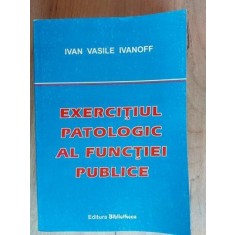 Exercitiul patologic al functiei publice- Ivan Vasile Ivanoff