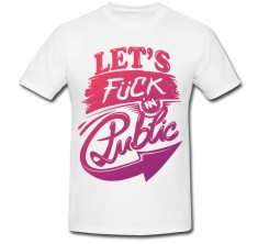 Tricou &amp;quot; Let&amp;#039;s fuck in public &amp;quot; foto