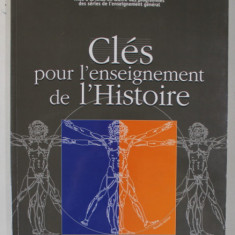 CLES POUR L 'ENSEIGNEMENT DE L 'HISTOIRE , LYCEE , 2002, MANUAL DE ISTORIE IN LB. FRANCEZA