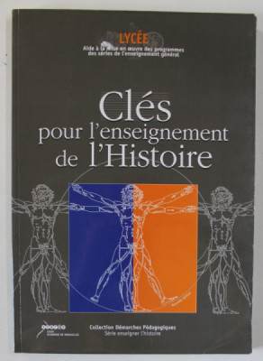 CLES POUR L &amp;#039;ENSEIGNEMENT DE L &amp;#039;HISTOIRE , LYCEE , 2002, MANUAL DE ISTORIE IN LB. FRANCEZA foto