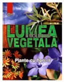 Lumea vegetala a Moldovei. Plante cu flori - Partea II | Andrei Negru, Ana Stefarta, Veaceslav Ghendov