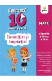 Exersez 10 minute pe zi. Inmultiri si impartiri - Clasele 3-4