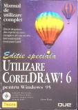UTILIZARE CORELDRAW! 6 PENTRU WINDOWS 95. MANUAL DE UTILIZARE COMPLET EDITIE SPECIALA 162-STEVE BAIN-336959