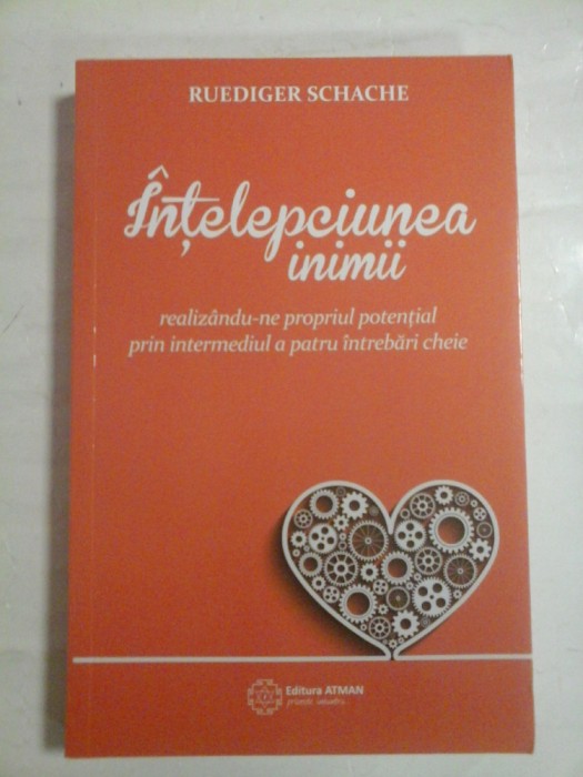 INTELEPCIUNEA INIMII realizandu-ne propriul potential prin intermediul a patru intrebari cheie - RUEDIGER SCHACHE