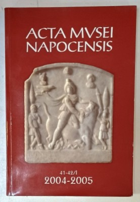 ACTA MVSEI NAPOCENSIS , 41 - 42 / I , 2004 -2005 , APARUTA 2007 foto