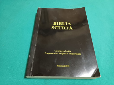 BIBLIA SCURTĂ * SELECȚIA FRAGMENTELOR ORIGINALE IMPORTANTE *EDUARD BOITAN/2012 * foto