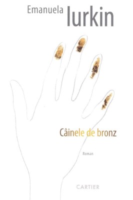 Cainele de bronz. Roman - Emanuela Iurkin Cartier 2018 - T11 foto