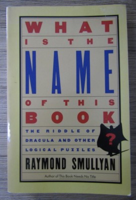 Raymond Smullyan - What is the name of this book (despre teoremele lui Godel) foto