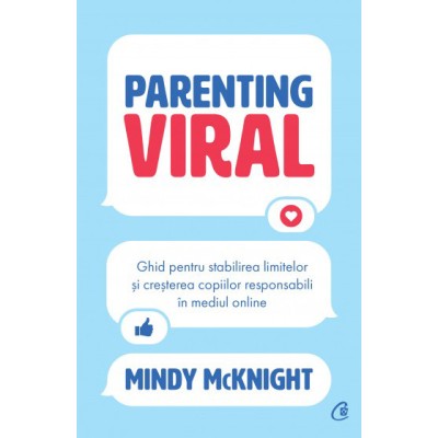 Parenting viral. Ghid pentru stabilirea limitelor si cresterea copiilor responsabili in mediul online, Mindy McKnight foto
