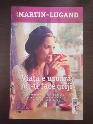 VIATA E USOARA NU-TI FACE GRIJI - Martin-Lugand foto