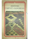 Florin Mihailescu - Aesthesis carpato-dunarean (Editia: 1981)