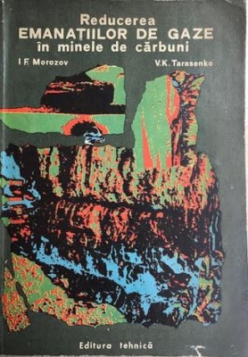 Reducerea emanatiilor de gaze in minele de carbuni I.F. Morozov, V.K. Tarasenko foto