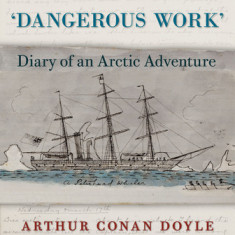 Dangerous Work: The Diary of an Arctic Adventure
