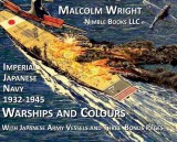 Imperial Japanese Navy 1932-1945 Warships and Colours: With Japanese Army Vessels and Three Special Bonus Pages