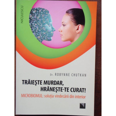 TRAIESTE MURDAR, HRANESTE-TE CURAT! - ROBYNNE CHUTKAN foto