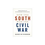 How the South Won the Civil War: Oligarchy, Democracy, and the Continuing Fight for the Soul of America