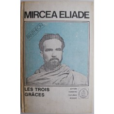 Les trois graces. Proza fantastica, vol. IV &ndash; Mircea Eliade