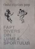Fapt Divers din Lumea Sportului - Radu Ciprian Pop - Enciclopedia Sportiva