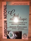 Ghid metodologic de aplicare a programelor de abilitati practice si educatie tehnologica