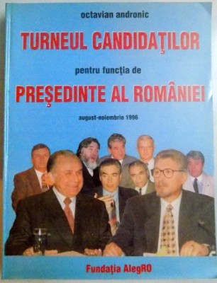 TURNEUL CANDIDATILOR PENTRU FUNCTIA DE PRESEDINTE AL ROMANIEI AUGUST-NOIEMBRIE de OCTAVIAN ANDRONIC , 2000 foto