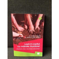 Lasa-ti copilul cu mainile murdare - Dr. B. Brett Finlay, Dr. Marie-Claire Arrieta