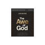 The Awe of God Bible Study Guide Plus Streaming Video: The Astounding Way a Healthy Fear of God Transforms Your Life