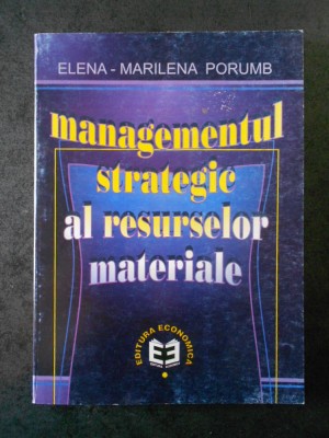 ELENA-MARILENA PORUMB - MANAGEMENTUL STRATEGIC AL RESURSELOR MATERIALE foto