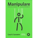 Manipulare. Ce este, de ce este rea, ce sa faci in privinta ei - Cass R. Sunstein