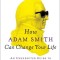 How Adam Smith Can Change Your Life: An Unexpected Guide to Human Nature and Happiness