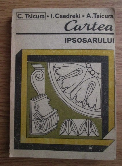 C.TSICURA I.CSEDREKI A.TSICURA-CARTEA IPSOSARULUI